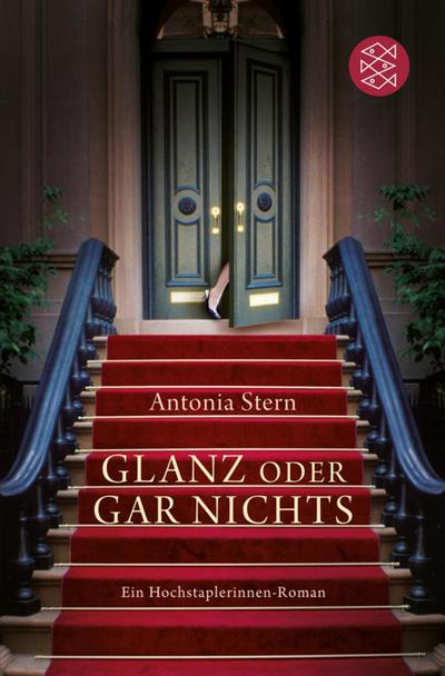 Glanz oder gar nichts : Ein Hochstaplerinnen-Roman - Antonia Stern