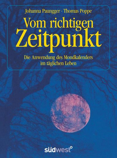 Vom richtigen Zeitpunkt : Die Anwendung des Mondkalenders im täglichen Leben - Johanna Paungger