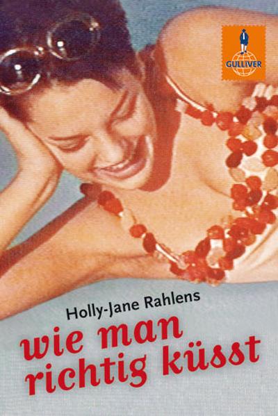 Wie man richtig küsst : Roman - Holly-Jane Rahlens