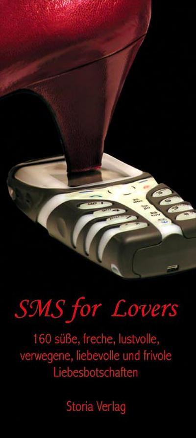 SMS for Lovers: Mehr als 160 süße, freche, lustvolle, verwegene, liebevolle und frivole Liebesbotschaften : Mehr als 160 süße, freche, lustvolle, verwegene, liebevolle und frivole Liebesbotschaften - Rose Marie Donhauser