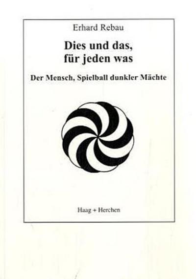 Dies und das, für jeden was : Der Mensch, Spielball dunkler Mächte - Erhard Rebau