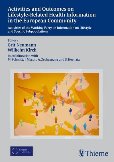 Activities and Outcomes on Lifestyle-Related Health Information in the European Community : Activities of the Working Party on Information on Lifestyle and Specific Subpopulations - Grit Neumann,Wilhelm Kirch