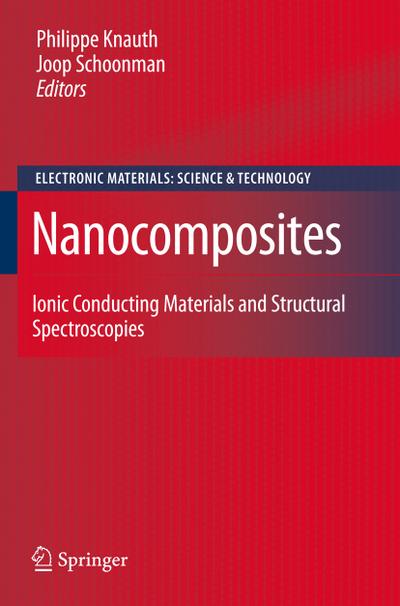 Nanocomposites: Ionic Conducting Materials and Structural Spectroscopies (Electronic Materials: Science & Technology) : Ionic Conducting Materials and Structural Spectroscopies