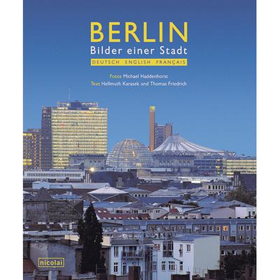 Berlin: Bilder einer Stadt : Bilder einer Stadt. Vorw. v. Hellmuth Karasek. Dtsch.-Engl.-Französ. - Thomas Friedrich,Hellmuth Karasek