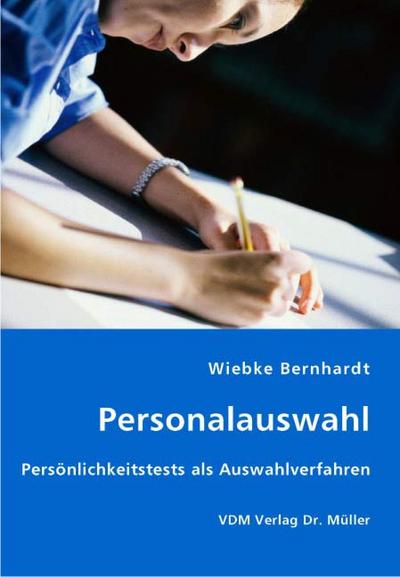 Personalauswahl: Persönlichkeitstests als Auswahlverfahren : Persönlichkeitstests als Auswahlverfahren - Wiebke Bernhardt