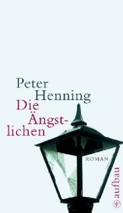 Die Ängstlichen : Roman - Peter Henning