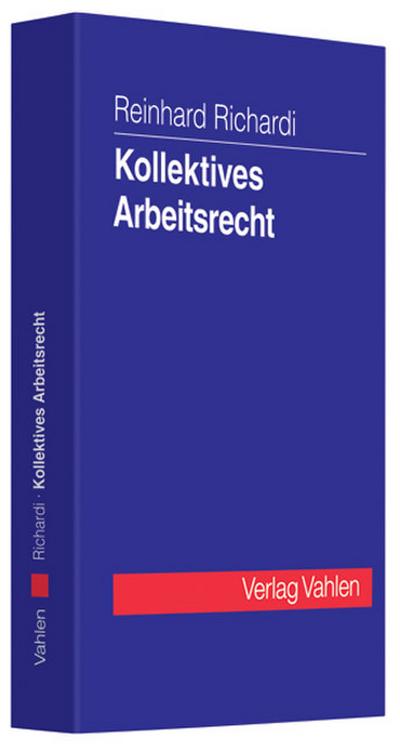 Kollektives Arbeitsrecht - Reinhard Richardi