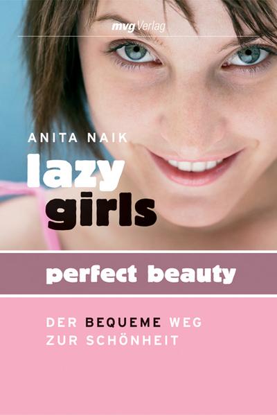 Lazy Girls - Perfect Beauty: Der bequeme Weg zur Schönheit : Der bequeme Weg zur Schönheit - Anita Naik