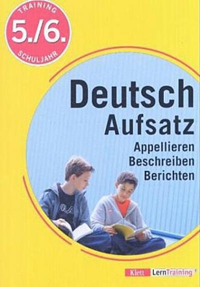 Training Deutsch Aufsatz - Appellieren, Beschreiben, Berichten: 5./6. Schuljahr