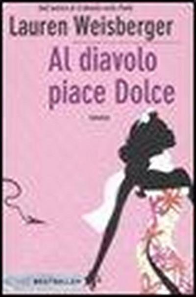 Al diavolo piace Dolce - Weisberger Lauren