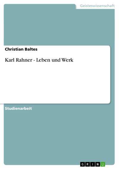 Karl Rahner - Leben und Werk : Akademische Schriftenreihe, Bd. V125219 - Christian Baltes