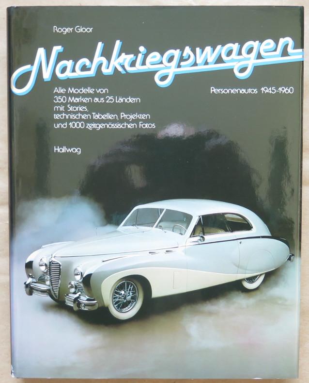 Nachkriegswagen. Alle Modelle von 350 Marken aus 25 Länder mit Stories, technischen Tabellen, Projekten und 1000 zeitgenössischen Fotos. 6. Auflage - Gloor, Roger