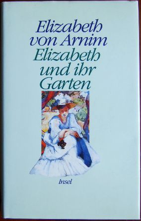 Elizabeth und ihr Garten. : Roman. Aus dem Englischen von Adelheid Dormagen. - Arnim, Elizabeth von