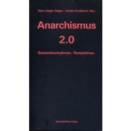 Anarchismus 2.0 - Bestandsaufnahmen. Perspektiven. - Hans Jürgen Degen, Jochen Knoblauch (Hrsg.)