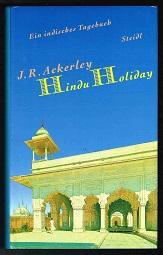 Hindu Holiday: Ein indisches Tagebuch. - - Ackerley, Joe R.
