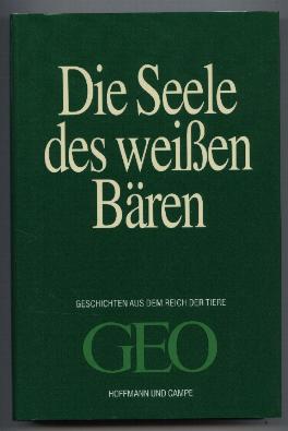 Die Seele des weißen Bären. Geschichten aus dem Reich der Tiere. GEO-Reportagen. - Gaede, Peter-Matthias (Herausgeber)