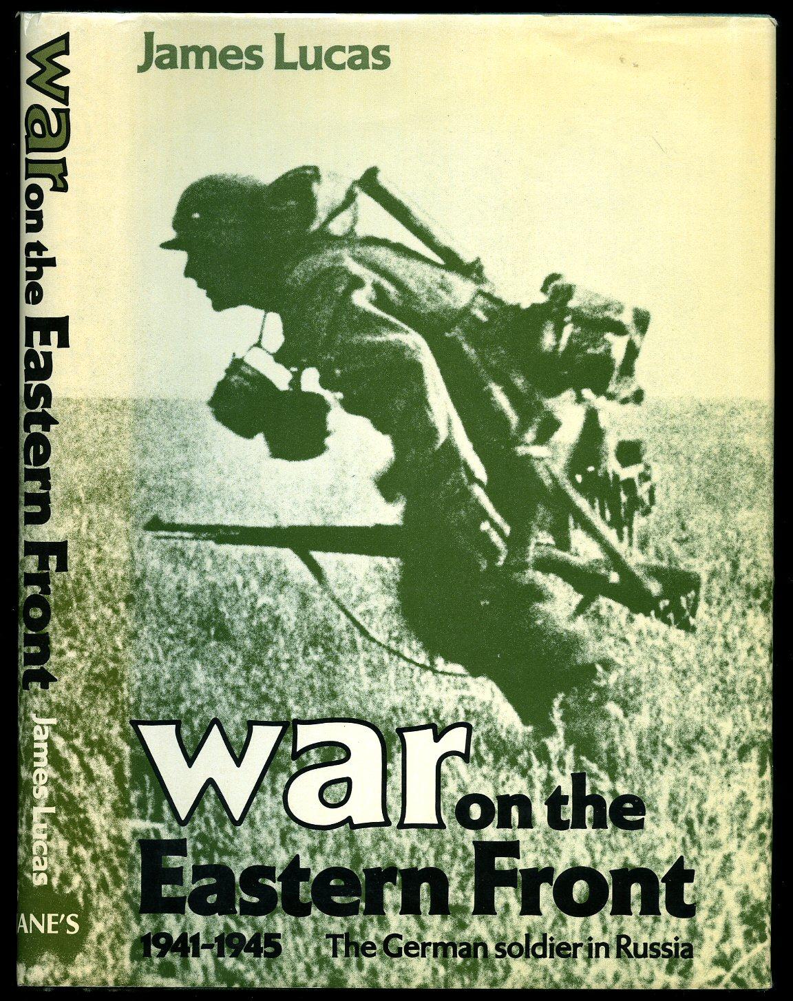 War on the Eastern Front 1941-1945: The German Soldier in Russia - Lucas, James