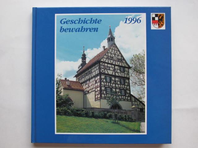 Geschichte bewahren. Denkmalprämierung des Bezirks Mittelfranken 1996. - Töpner, Kurt; Schötz, Hartmut (Hg.)