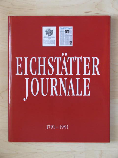 Eichstätter Journale 1791-1991. Vom gnädigst privilegirten Eichstätter-Inteligenz-Blatt zum Eichstätter Kurier. - Ettle, Josef