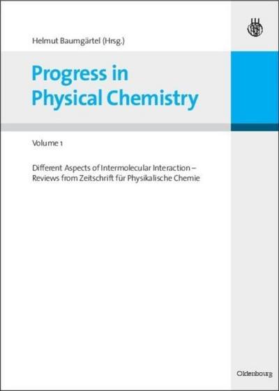Progress in Physical Chemistry - Volume 1 : Different Aspects of Intermolecular Interaction - Reviews from Zeitschrift für Physikalische Chemie - Helmut Baumgärtel