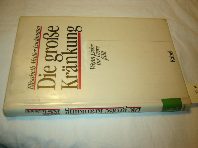 Die große Kränkung. Wenn Liebe ins Leere fällt - Müller-Luckmann, Elisabeth