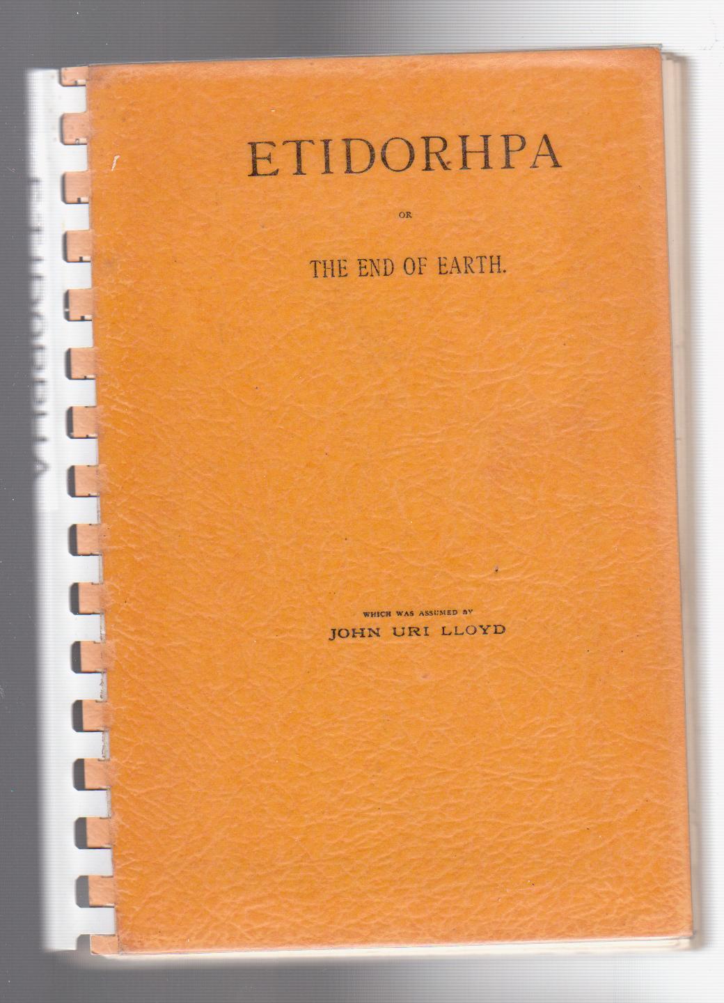 ETIDORPHA or The End of the Earth. The Strange History of a Mysterious Being and The Account of a Remarkable Journey - Drury, Llewellyn, John Uri Lloyd and J. Augustus Knapp (Illus)
