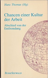 Chancen einer Kultur der Arbeit. Abschied von der Entfremdung. Lindenthal-Institut Colloquium Köln 1989 - Thomas, Hans (Hrsg.)