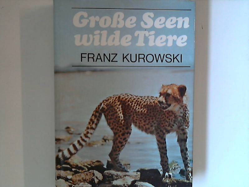 Grosse Seen, wilde Tiere. - Kurowski, Franz