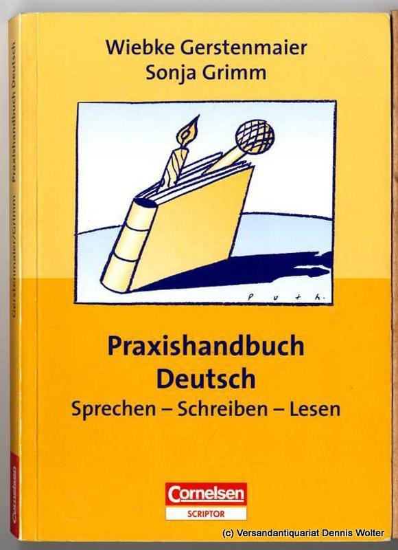 Praxishandbuch Deutsch : Sprechen - Schreiben - Lesen - Gerstenmaier, Wiebke ; Sonja Grimm