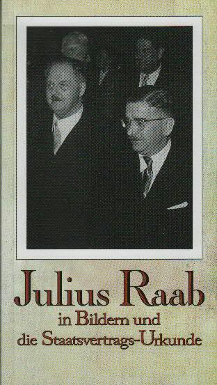 Julius Raab in Bildern und die Staatsvertrags-Urkunde - Leitl, Christoph