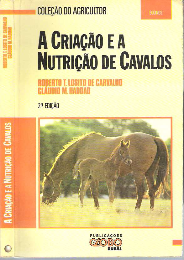 A criação e a nutrição de cavalos. - Losito de Carvalho, Roberto Thomaz, Cláudio Maluf Haddad