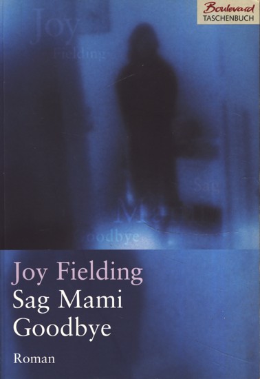 Sag Mami Goodbye ; Roman,. - Joy Fielding .