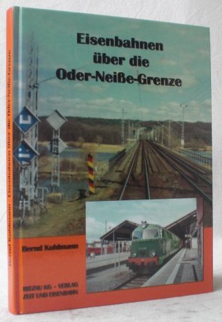 Eisenbahnen über die Oder-Neiße-Grenze. - Kuhlmann, Bernd