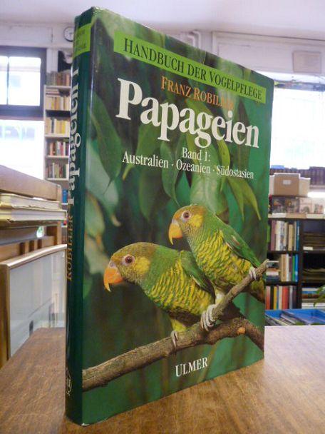 Papageien, Band 1: Papageienvögel Australiens, Ozeaniens und Südostasiens, - Robiller, Franz,