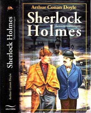 Sherlock Holmes - Meistererzählungen Aus dem Englischen von Adolf Gleiner, Margarete Jacobi, Louis Ottmann und Rudolf Lautenbach - Doyle, Arthur Conan;
