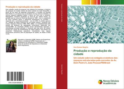 Produção e reprodução da cidade : Um estudo sobre os estágios evolutivos dos espaços estruturados pelo corredor da Av. Dom Pedro II, João Pessoa/PB/Brasil - Ana Gomes Negrão