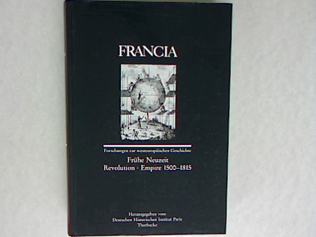 Francia: Frühe Neuzeit - Revolution - Empire 1500-1815 Band 19/2 (1992). - Deutsches, Historisches Institut Paris