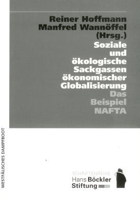 Soziale und ökologische Sackgassen ökonomischer Globalisierung. Das Beispiel NAFTA. Herausgegeben von Reiner Hoffmann und Manfred Wannöffel. - Hoffmann, Reiner (Hrsg.) und Manfred Wannöffel (Hrsg.)