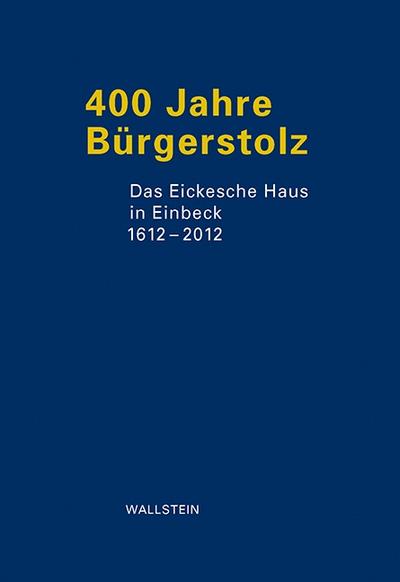 400 Jahre Bürgerstolz: Das Eickesche Haus 1612-2012 : Das Eickesche Haus 1612-2012 - Georg Folttmann