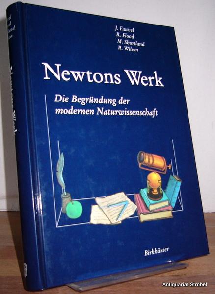 Newtons Werk. Die Begründung der modernen Naturwissenschaft. Herausgegeben von John Fauvel, Raymond Flood, Michael Shortland und Robin Wilson. - Newton.