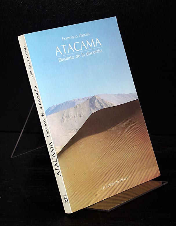 Atacama: Desierto de la Discordia. Mineria y politica internacional en Bolivia, Chile y Peru. Dor Fancisco Zapata. - Zapata, Francisco