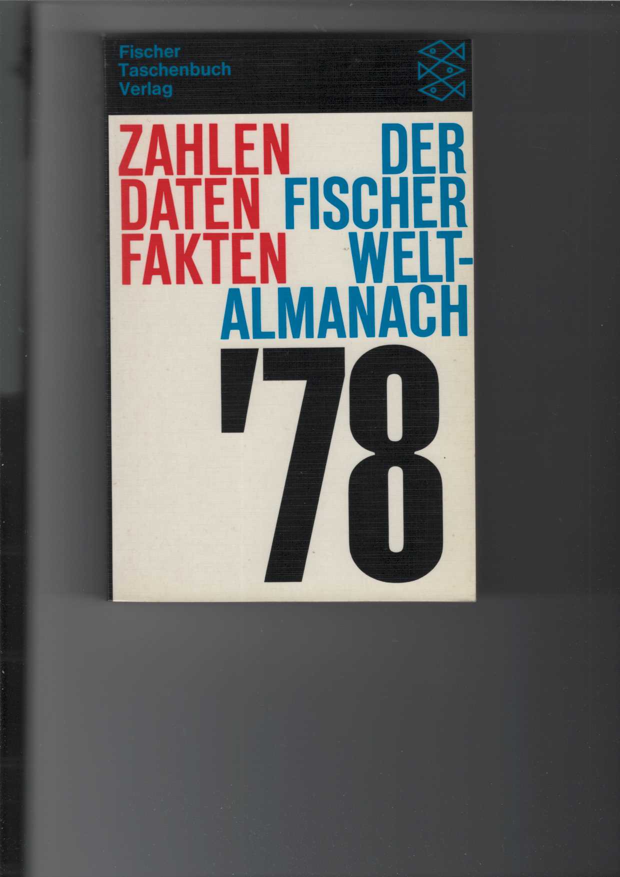 Der Fischer Weltalmanach 1978. Herausgegeben und verfaßt von Gustav Fochler-Hauke. Zahlen, Daten, Fakten. Mit Grafiken und Tabellen. - Unbekannt