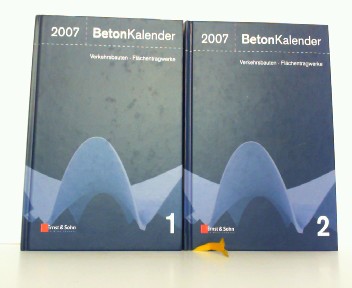 Beton-Kalender 2007: Hier Teil 1 und Teil 2 in 2 Bänden ! Schwerpunkte: Verkehrsbauten, Flachentragwerke. - Konrad Bergmeister und Johann-Dietrich Wörner