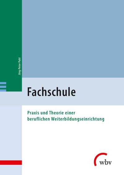 Fachschule : Praxis und Theorie einer beruflichen Weiterbildungseinrichtung - Jörg-Peter Pahl
