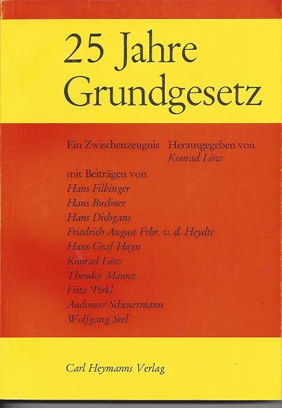 Fünfundzwanzig (25) Jahre Grundgesetz. Ein Zwischenzeugnis [Mit Beitr. von Hans Filbinger u. a.] - Löw, Konrad (Hg)