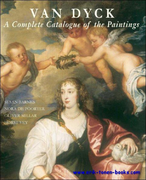 Van Dyck - A Complete Catalogue of the Paintings. Catalogue raisonne. Sir Anthony Van Dyck - Susan J. Barnes, Nora De Poorter, Oliver Millar, and Horst Vey