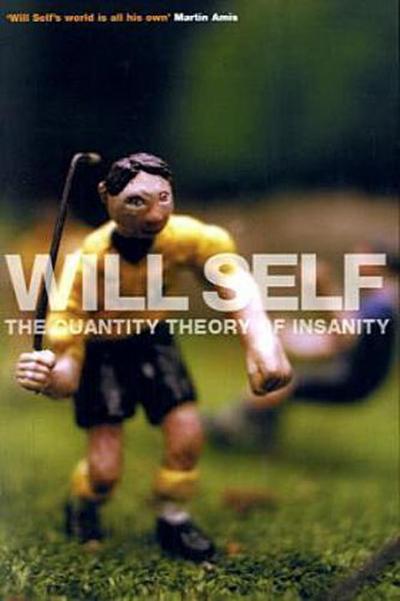 Quantity Theory of Insanity - Will Self