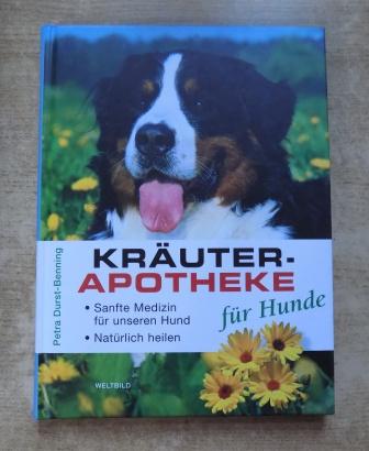 Kräuterapotheke für Hunde - Sanfte Medizin für unseren Hund, natürlich heilen. - Durst-Benning, Petra