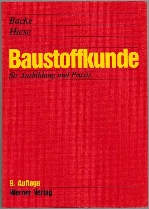 Baustoffkunde für Ausbildung und Praxis. 9., neubearbeitete und erweiterte Auflage 2001. - Backe, Hans; Hiese, Wolfram