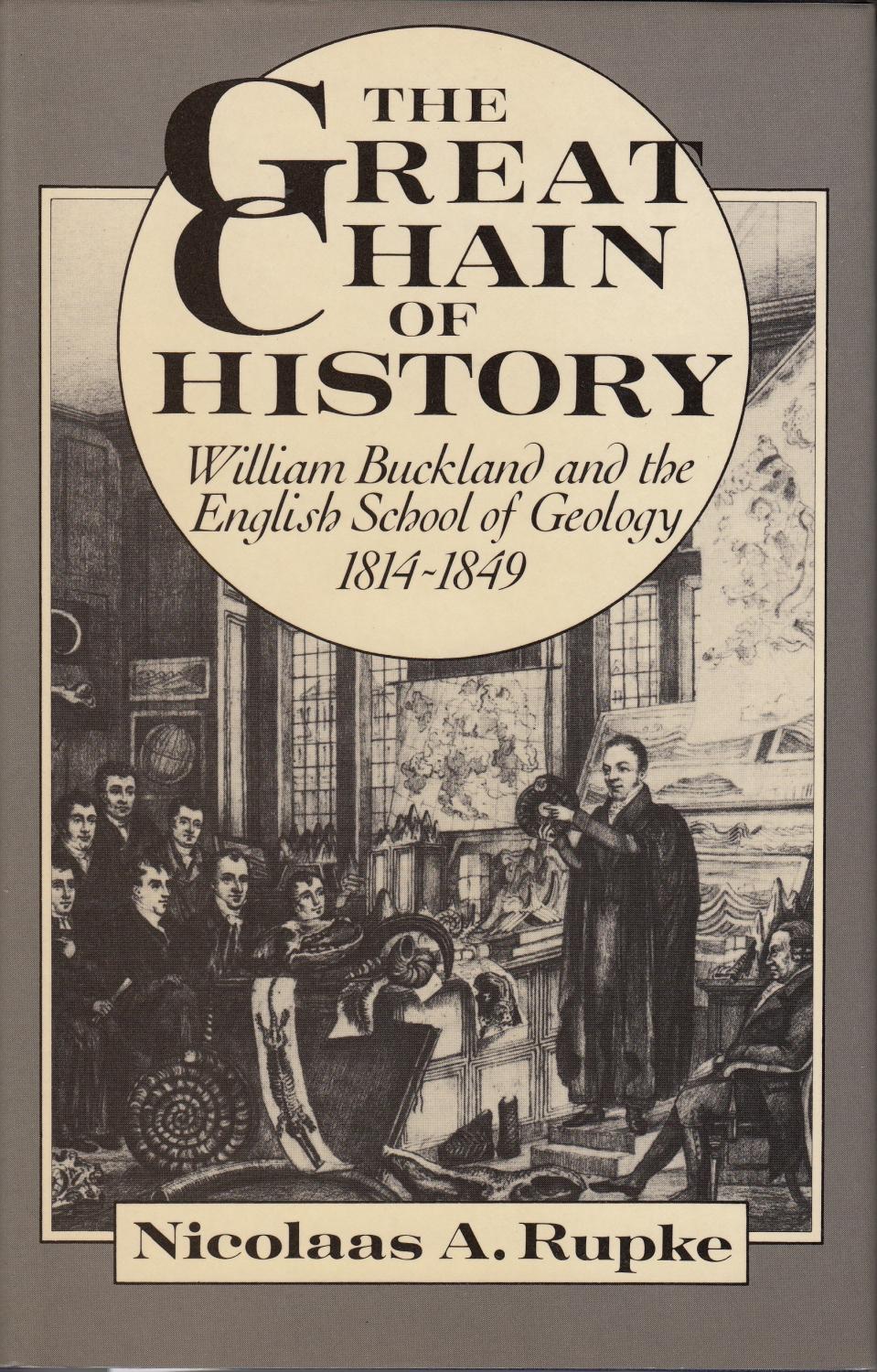 The Great Chain of History: William Buckland and the English School of Geology, 1814-1849 - Rupke, Nicolaas A.